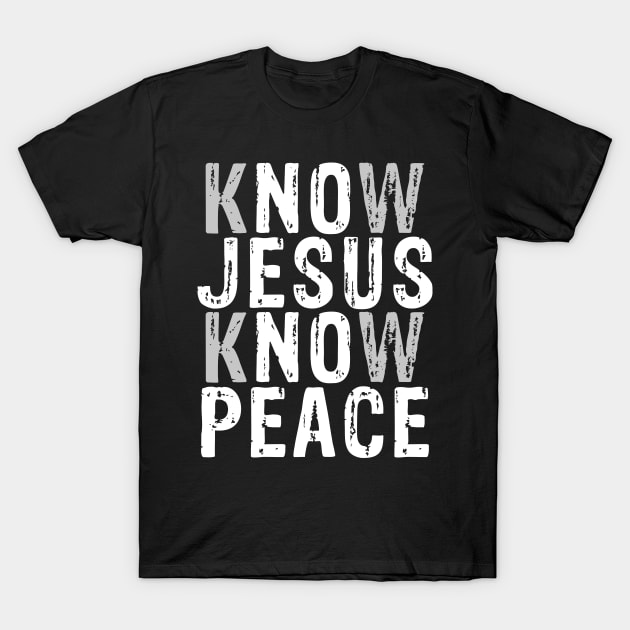 Know Jesus Know Peace T-Shirt by anitakayla32765